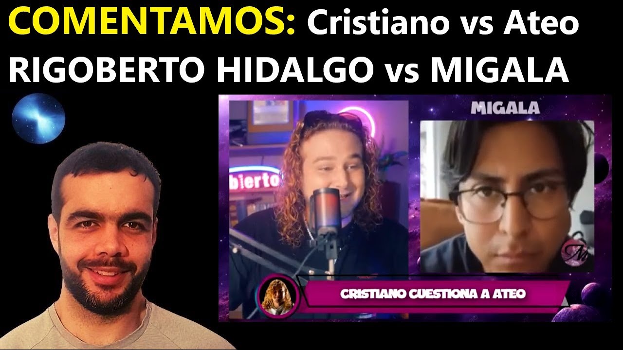 COMENTAMOS el video CRISTIANO VS ATEO @RigobertoHidalgo-  vs @MIGALA666