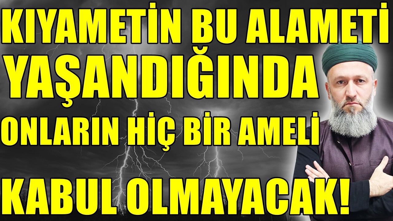 KIYAMETİN SON ALAMETLERİ NELER! BU ALAMET YAŞANDIĞINDA NELER OLACAK! Hüseyin ÇEVİK