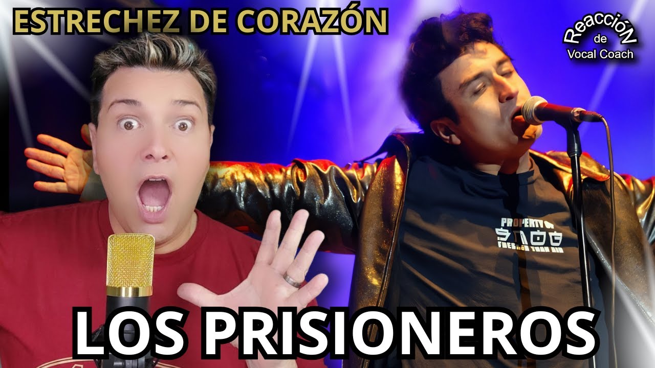 REACCIÓN / REACTION LOS PRISIONEROS - ESTRECHEZ DE CORAZÓN * POR ADRY VACHET VOCAL COACH