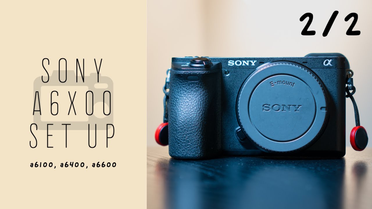 【後編】SONY α6000シリーズのおすすめ設定 | ぜんぶ解説 | α6400, α6600, α6100 (a6400, a6600, a6100)