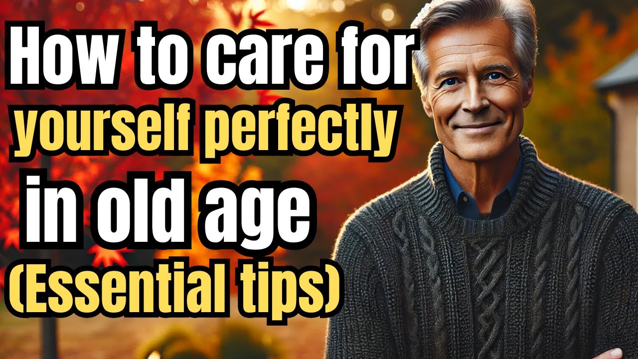 How to Care for Yourself Perfectly in Old Age &ndash; 7 Essential Daily Habits for Seniors Over 60 to Stay