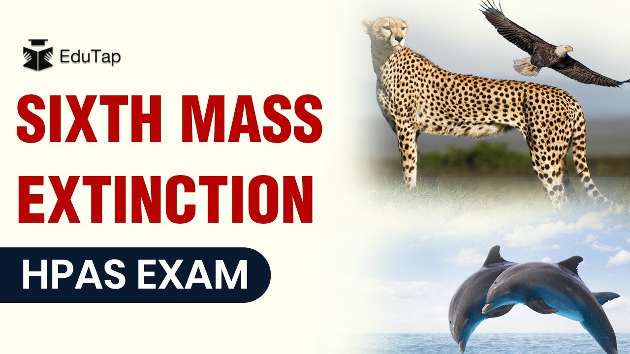 Sixth Mass Extinction | Geography Revision for HPAS | Himachal Pradesh Administrative Services