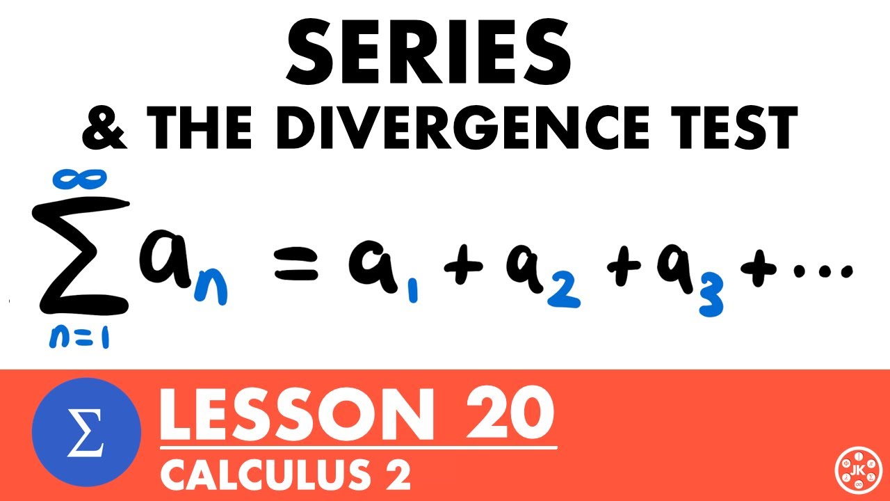 Series & The Divergence Test | Calculus 2 Lesson 20 - JK Math