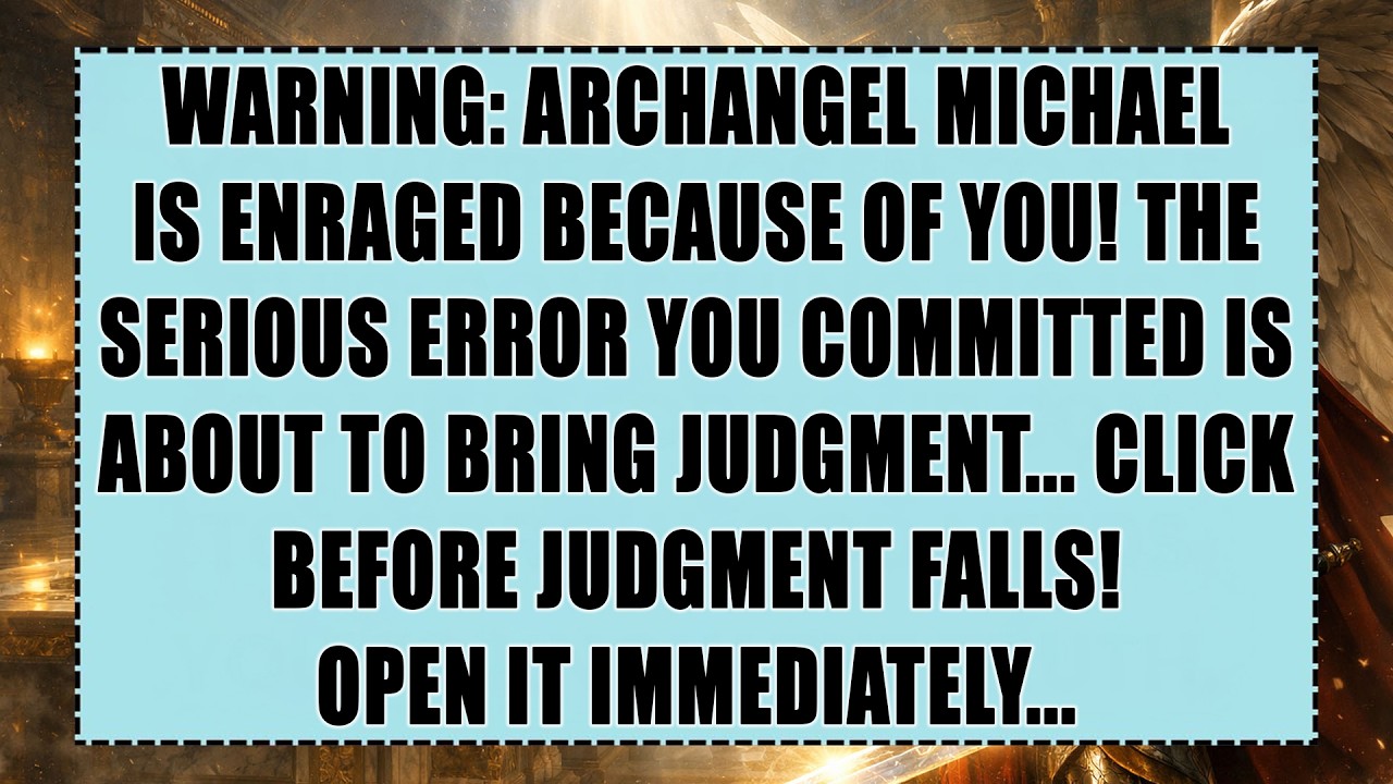 WARNING: ARCHANGEL MICHAEL IS ENRAGED BECAUSE OF YOU! The Serious Error You Committed Is About to..