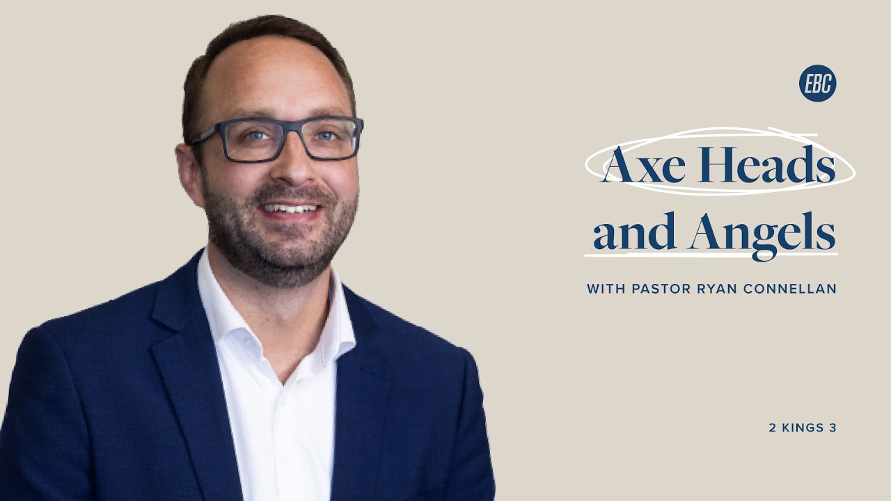 Axe Heads and Angels (2 Kings 6:1-23) with Pastor Ryan Connellan