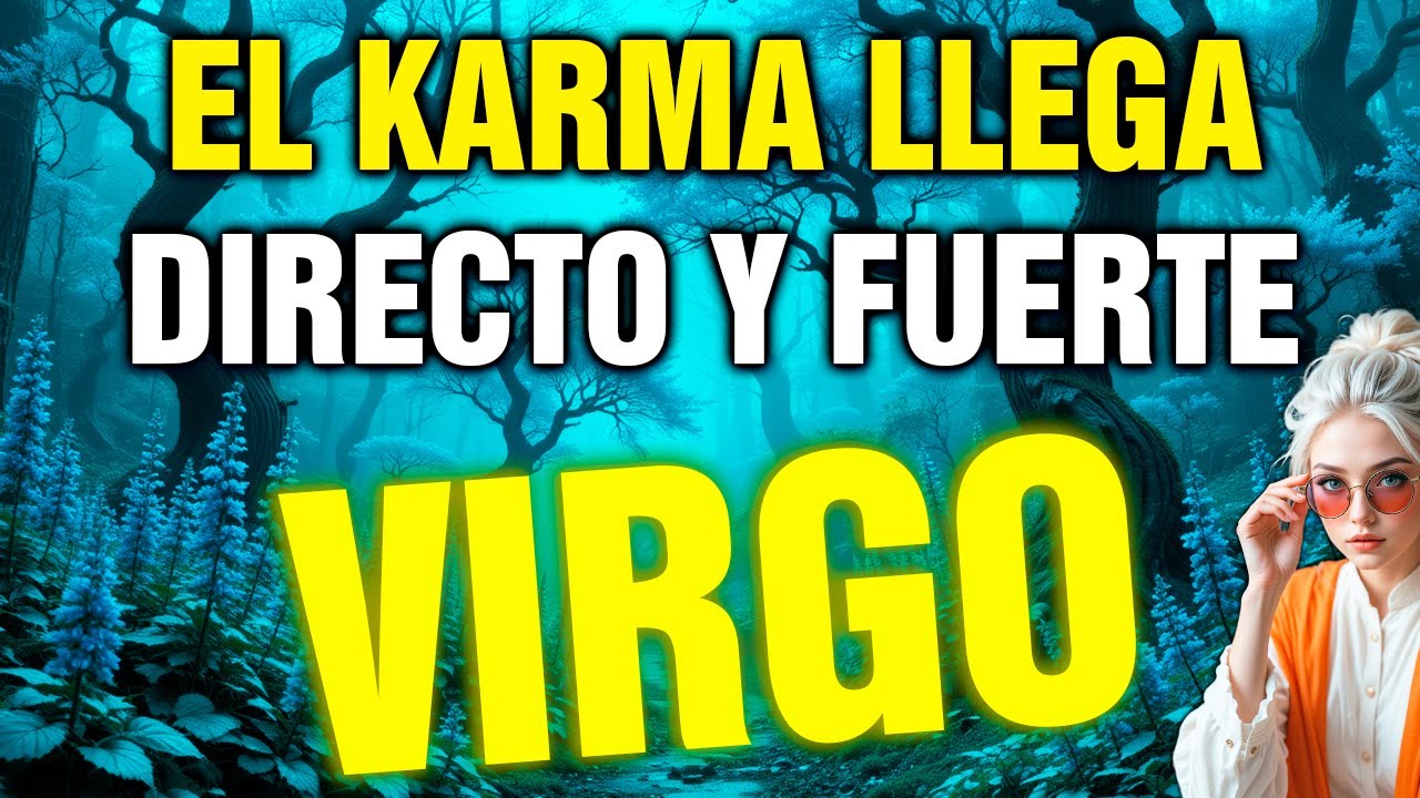 virgo ⚰️ EL KARMA LLEGA SIN PIEDAD… QUIEN TE HIZO SUFRIR PAGA 💥