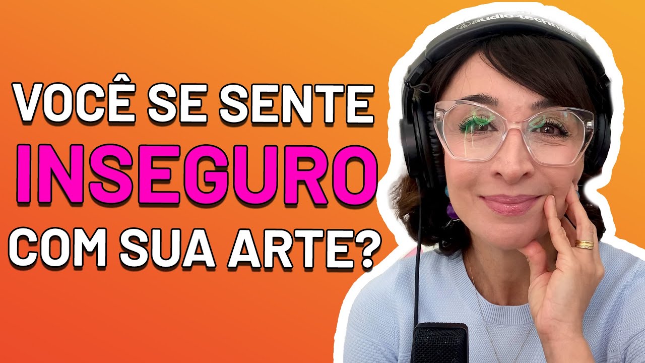 Como um ARTISTA lida com a INSEGURANÇA?