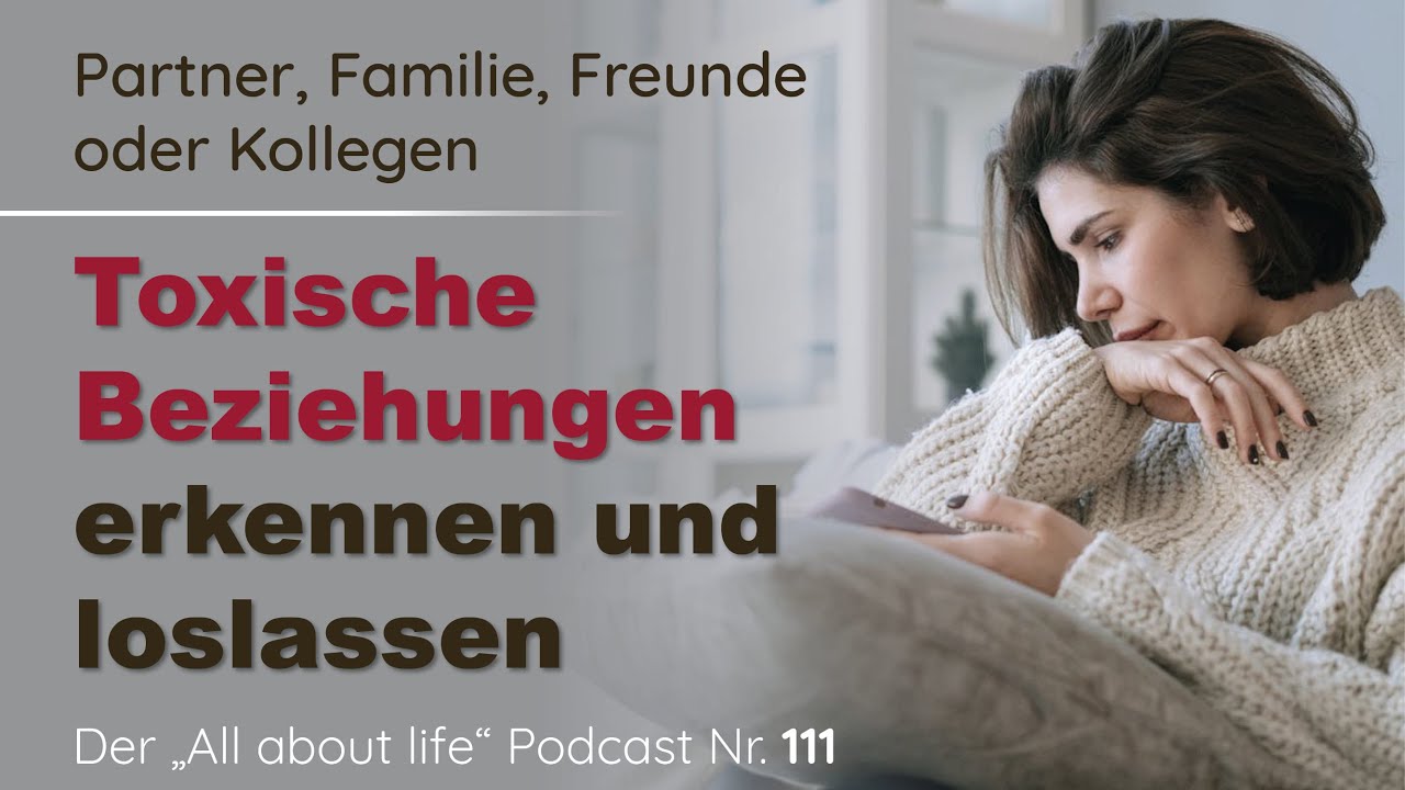 Toxische Beziehungen erkennen | Was sind toxische Partner, Familien, Kollegen, Freunde | Podcast 111