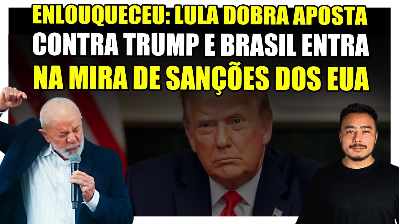 🔴 Enlouqueceu: Lula dobra a aposta contra Trump e Brasil entra na mira de sanções dos EUA