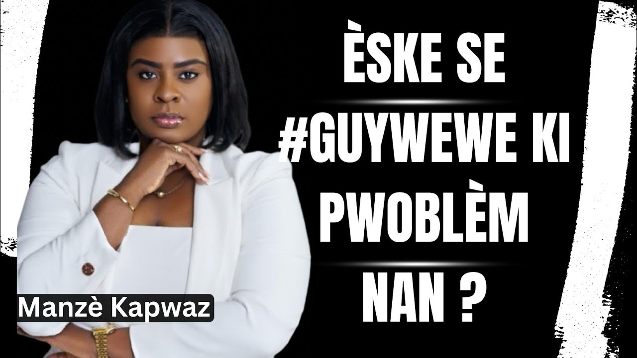 ÈSKÉ SE #GUYWÉWÉ KI PWOBLÈM NAN?