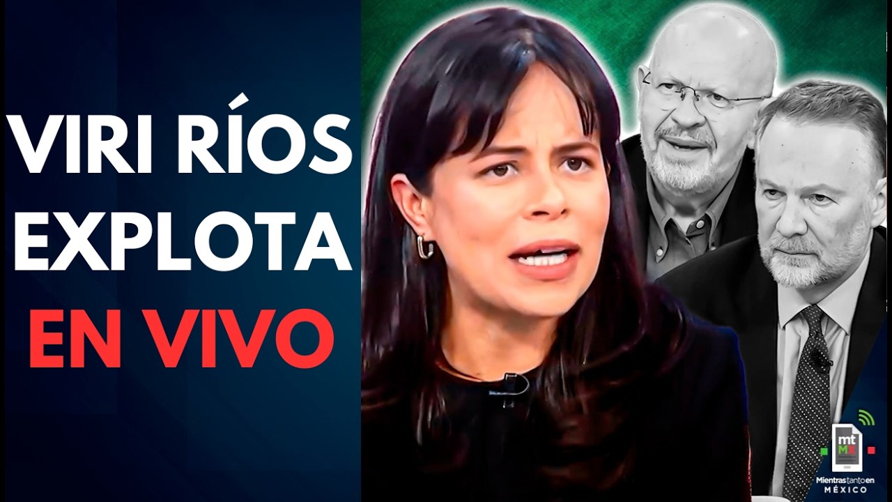 Viri R&iacute;os explota EN VIVO y le dice a Zuckermann que supere a AMLO | Mientras tanto en M&eacute;xico
