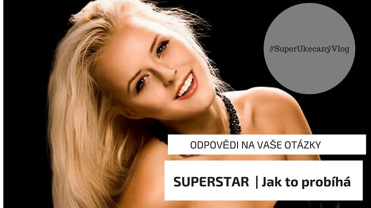 HLÁSÍŠ SE DO SUPERSTAR ?  | Jak to celé probíhá / na co se připravit
