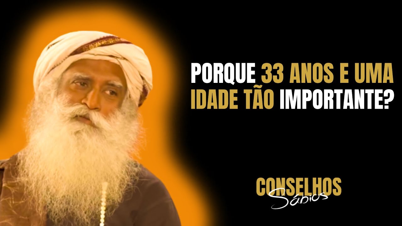 SADHGURU | PORQUE A IDADE DE 33 ANOS E TÃO IMPORTANTE | Conselhos sábios
