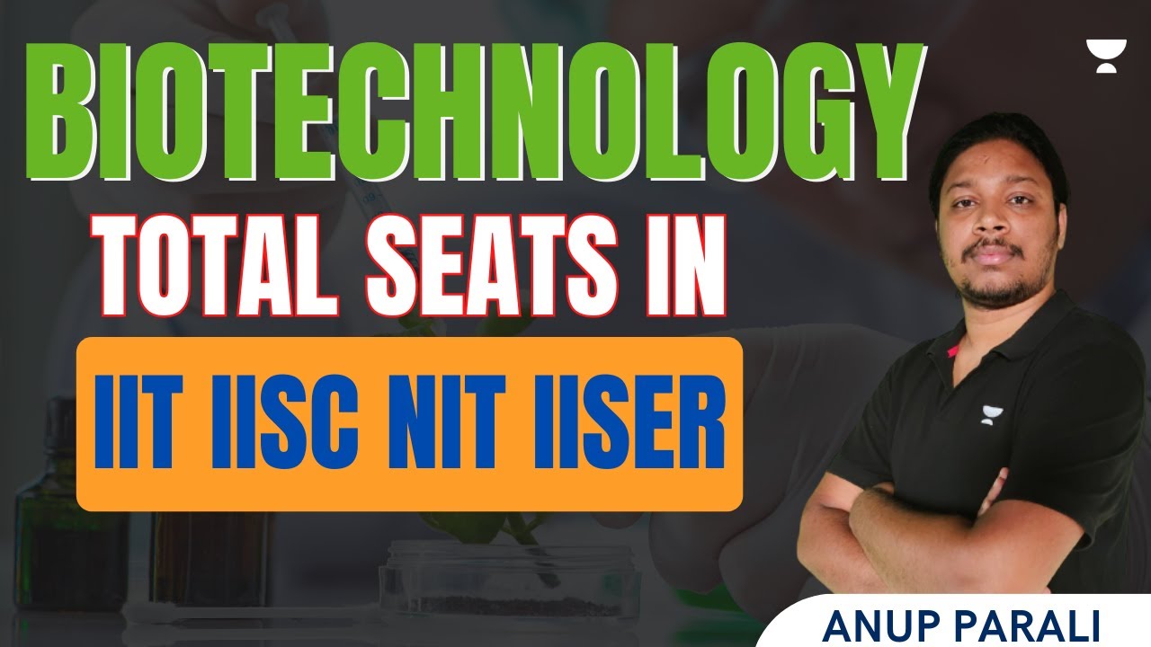 Biotechnology Total Seats in IIT | IISC | NIT | IISER | Anup Parali