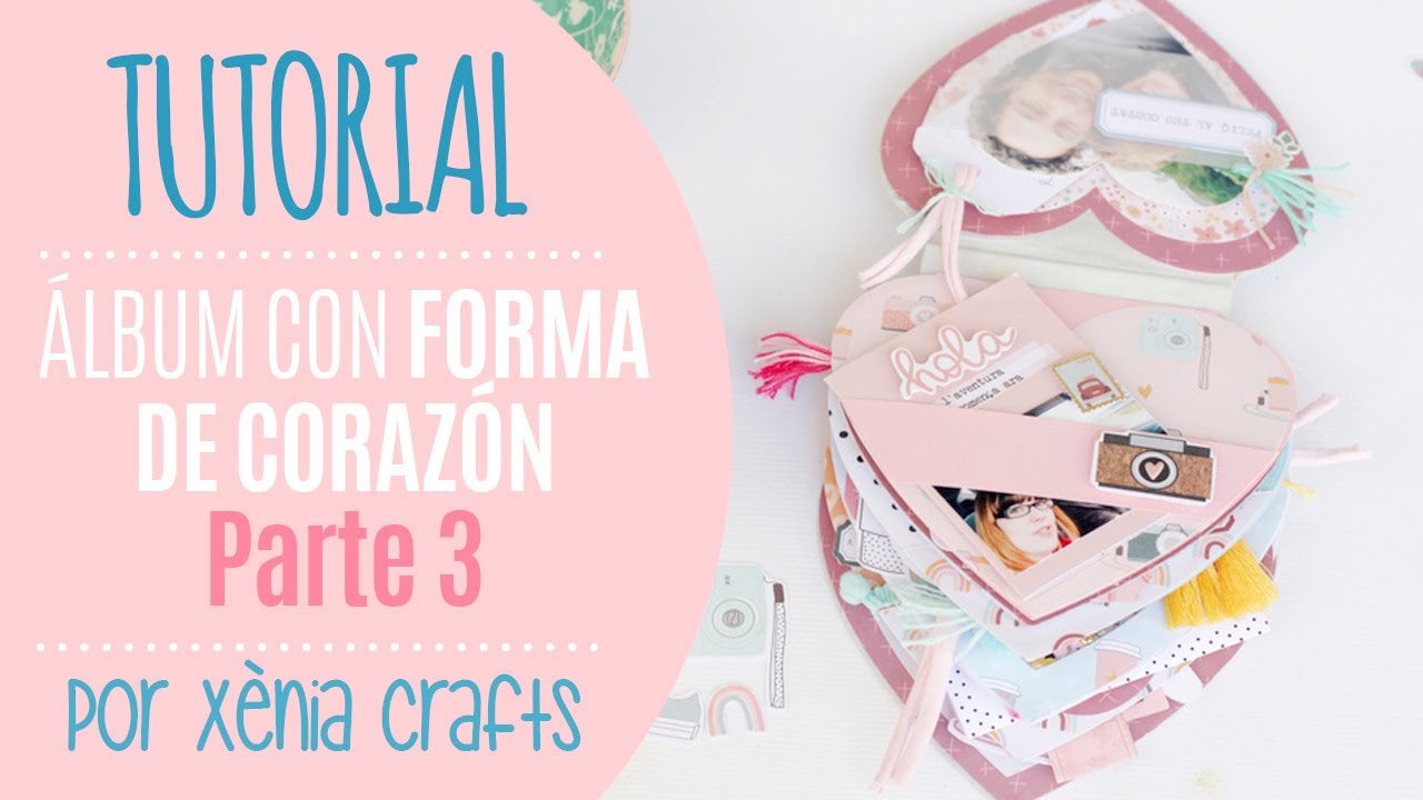 Cómo crear un Álbum en forma de Corazón. Parte III - por Xènia Crafts