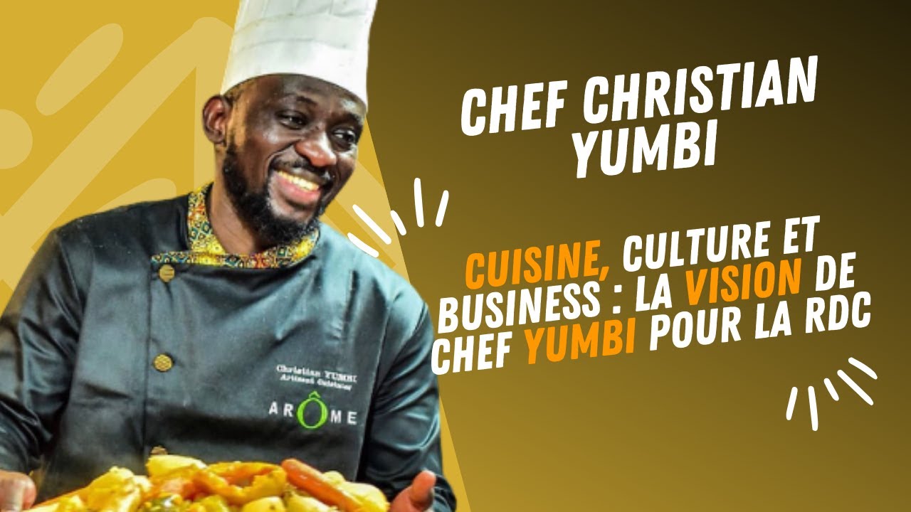 Chef Christian Yumbi : Réinventer la Restauration en RDC | Gastronomie et Entrepreneuriat