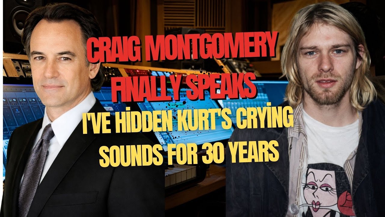 Craig Montgomery Finally Speaks: 'I've Hidden Kurt's Crying Sounds for 30 Years'