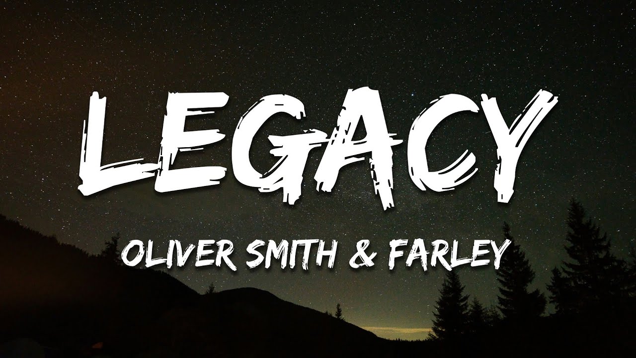 Oliver Smith & FARLEY - Legacy (Lyrics)