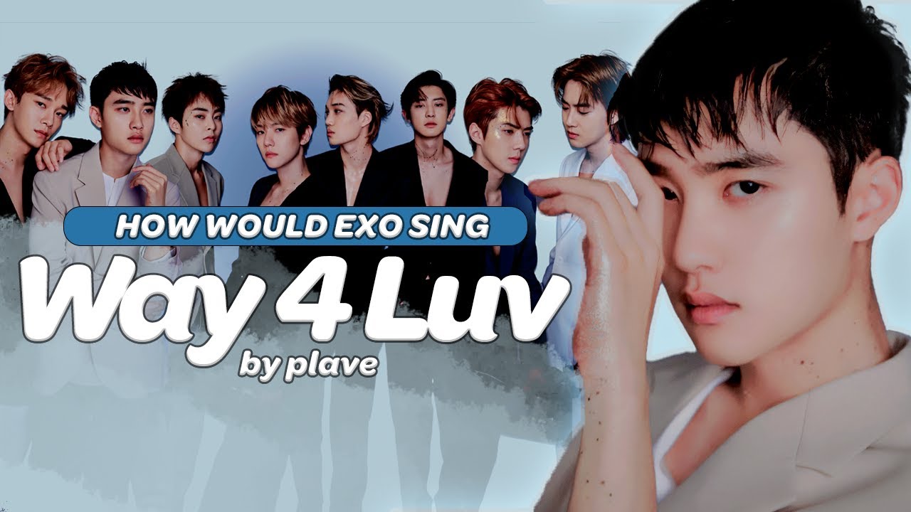 HOW WOULD EXO (엑소) SING 'WAY 4 LUV' by PLAVE (플레이브)? (A.I COVER) [OT8]