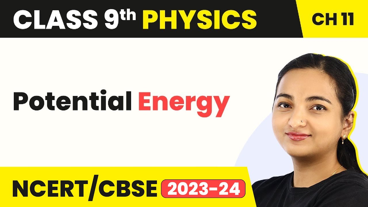 Class 9 Physics Chapter 11 | Potential Energy - Work, Energy, and Power