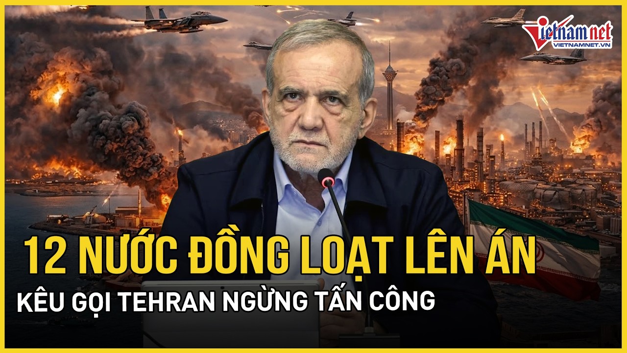 Nóng: “Bão chỉ trích” xoáy thẳng Iran, 12 nước đồng loạt lên án, kêu gọi Tehran ngừng tấn công