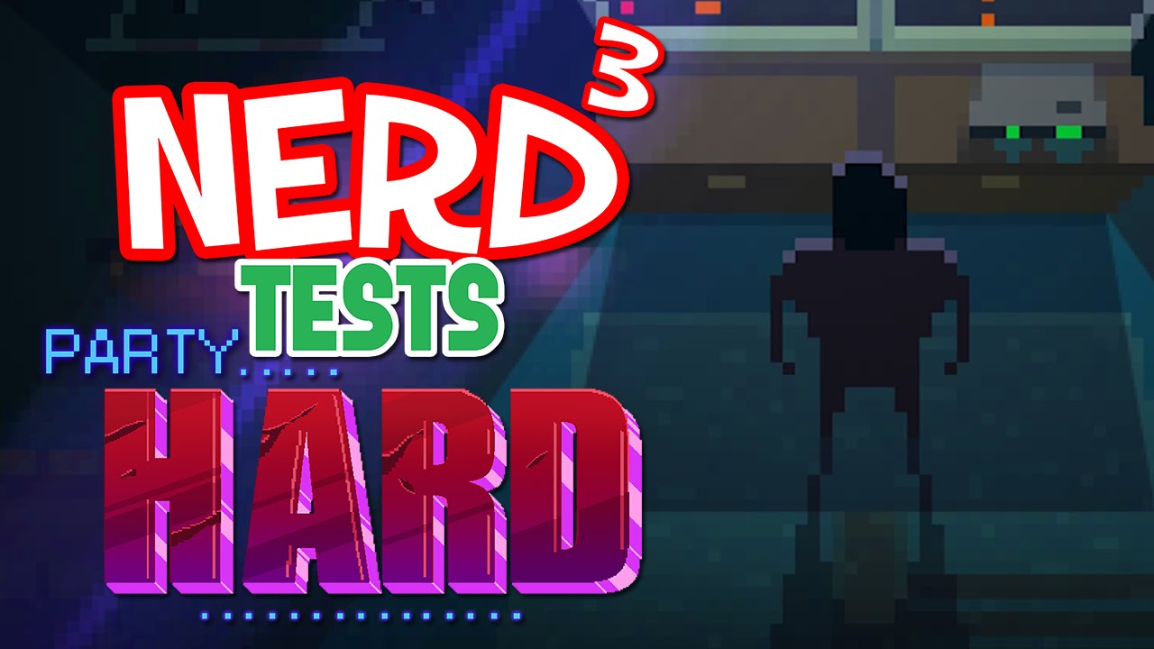 Nerd&sup3; Tests... Party Hard