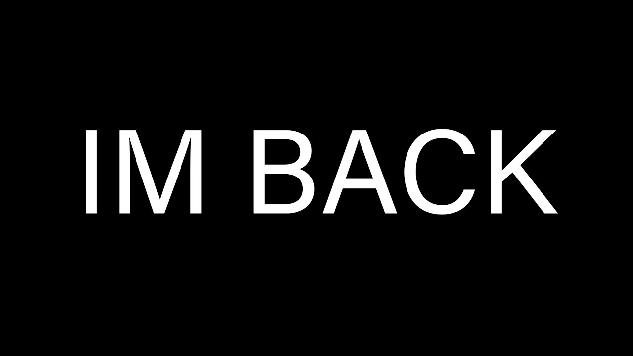 IM BACK