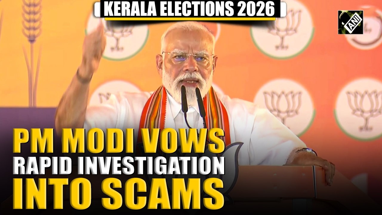 Kerala Elections 2026: PM Modi vows to launch rapid investigations into scams in fiery address