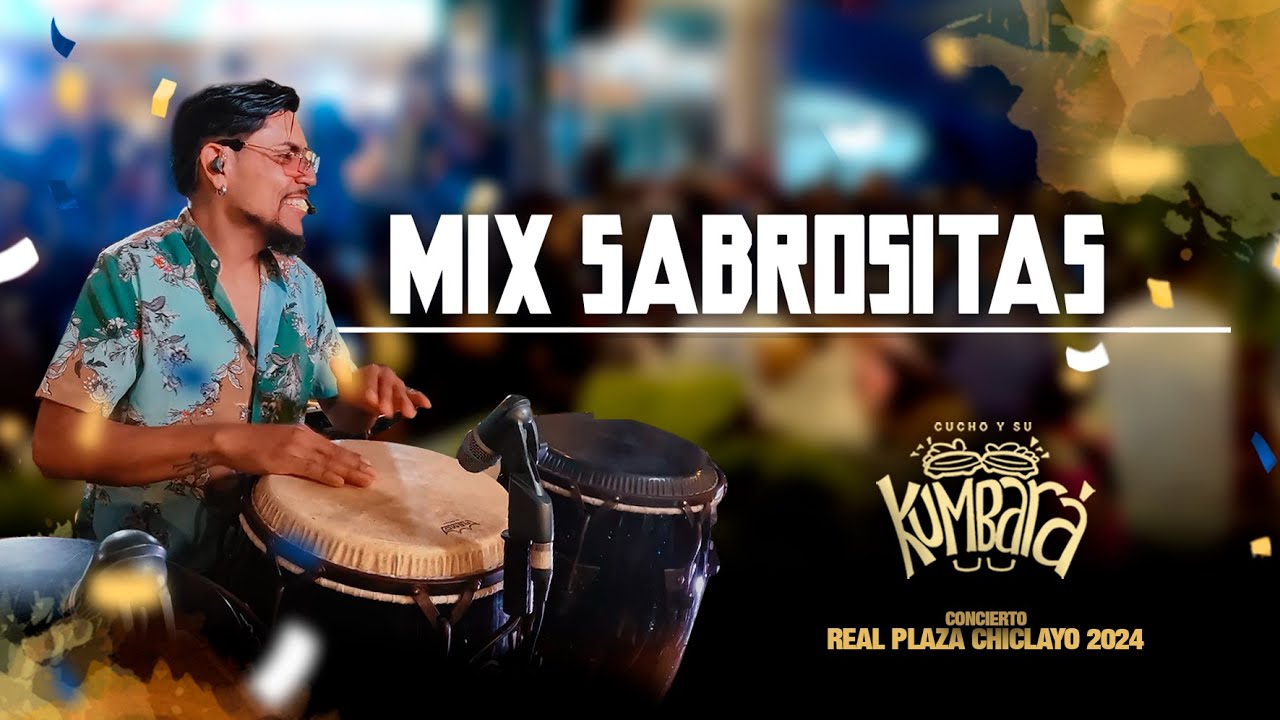 MIX SABROSITAS - CUCHO Y SU KUMBARA (EN VIVO - REAL PLAZA CHICLAYO)