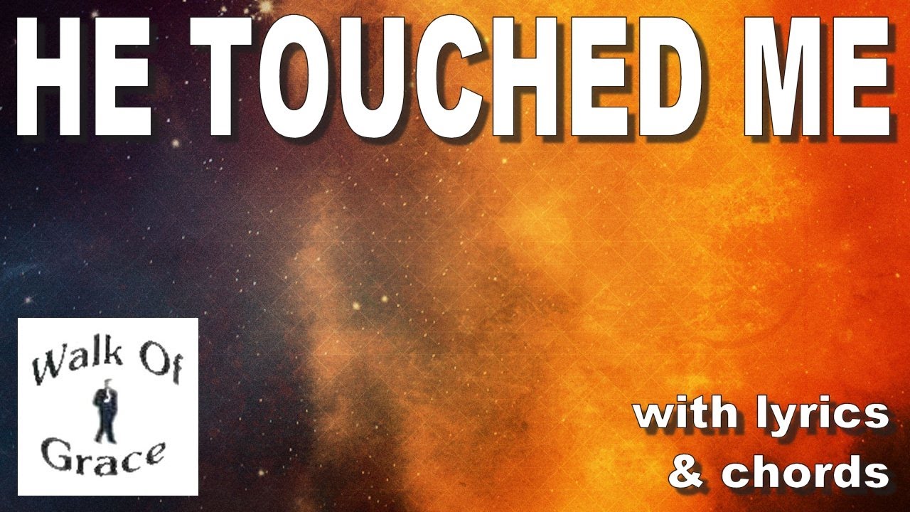 He Touched Me - with Lyrics and chords
