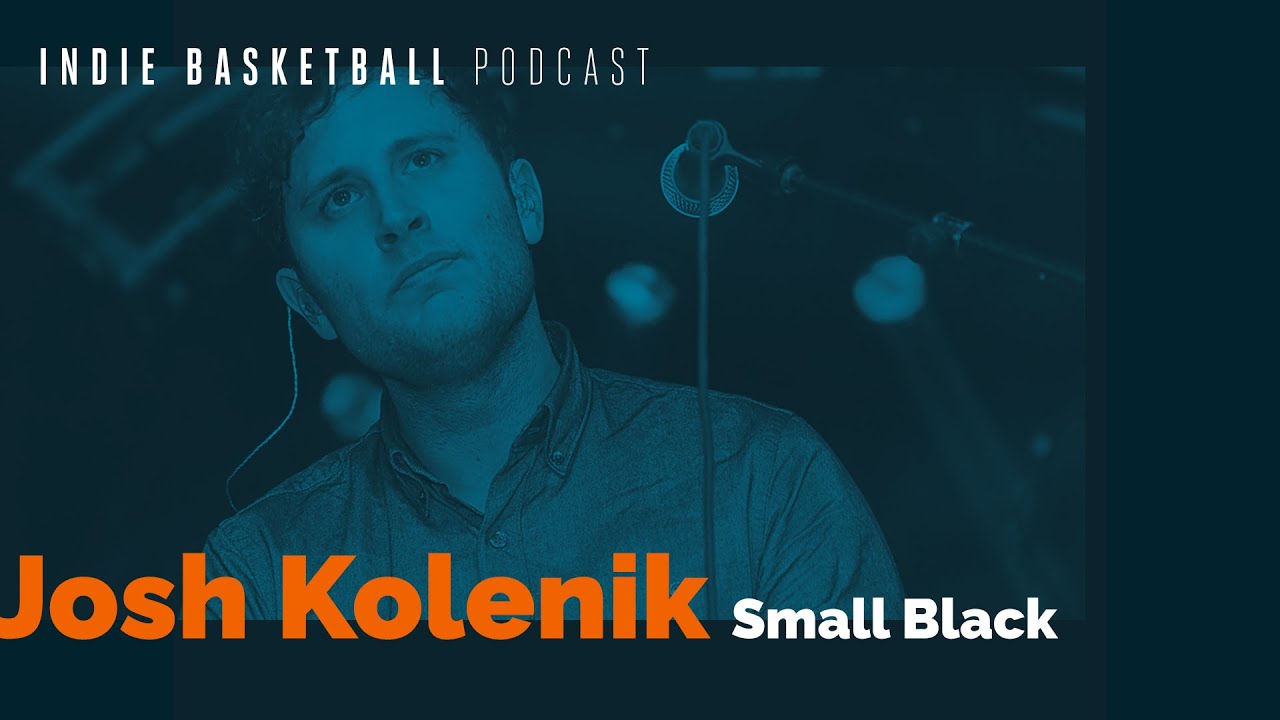 Indie Basketball Podcast | Josh Kolenik (Small Black)