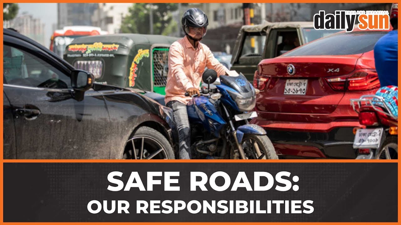 Safety on our roads is the responsibility of all road users | Road Safety | Bangladesh | Daily Sun