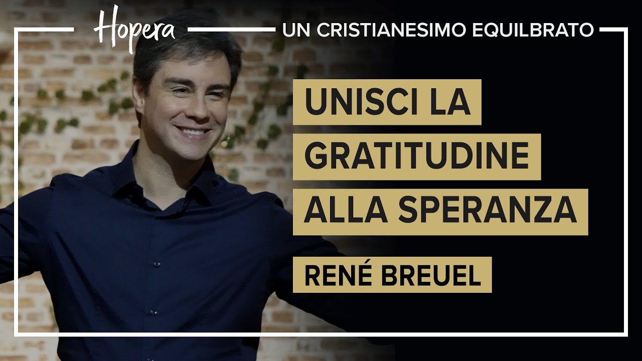 Unisci la gratitudine alla speranza | René Breuel | Hopera