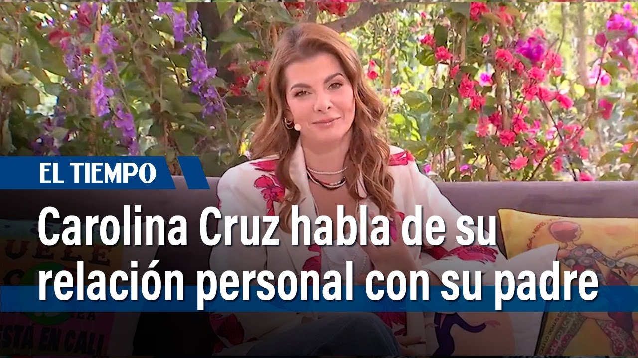 Carolina Cruz habla de su experiencia personal con su padre | El Tiempo