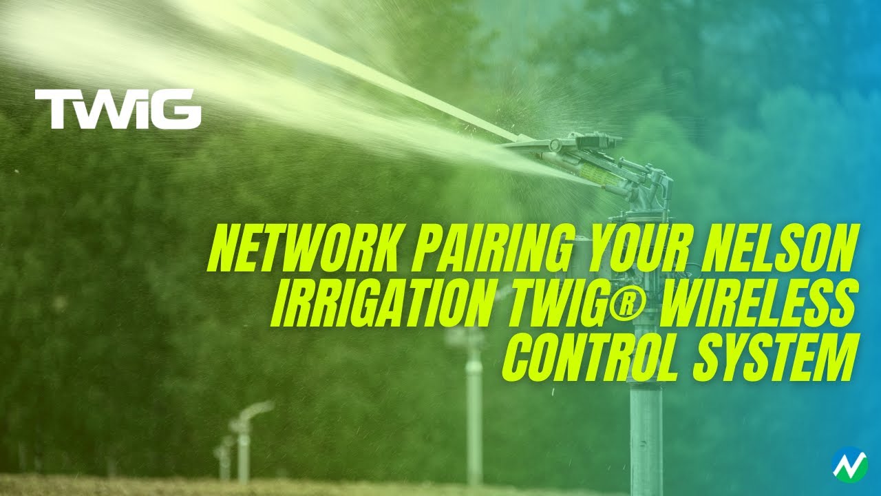 Network Pairing Your Nelson Irrigation TWIG® Wireless Control System