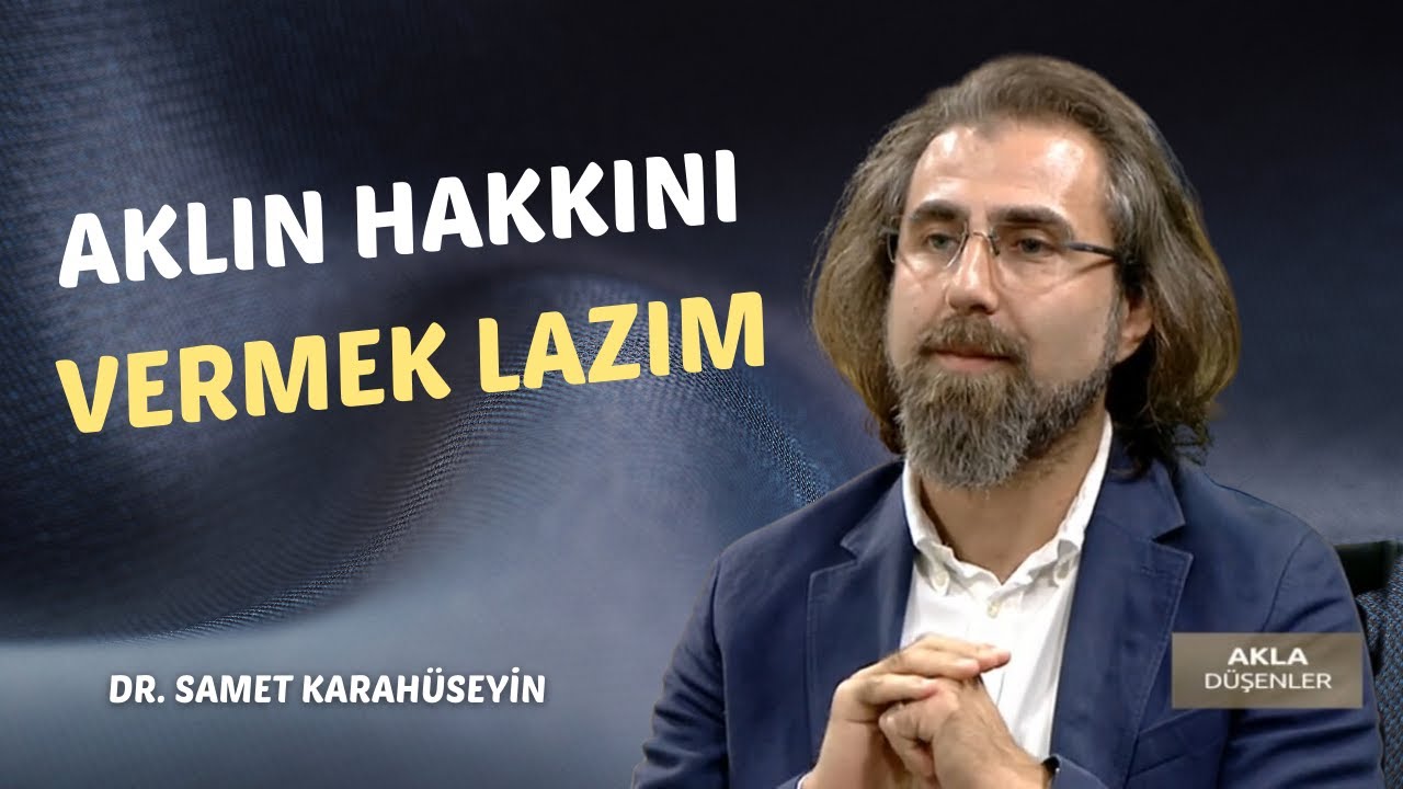 Akıl - Kalp - Bilgi - İman İlişkisi | Dr Samet Karahüseyin | Akla Düşenler