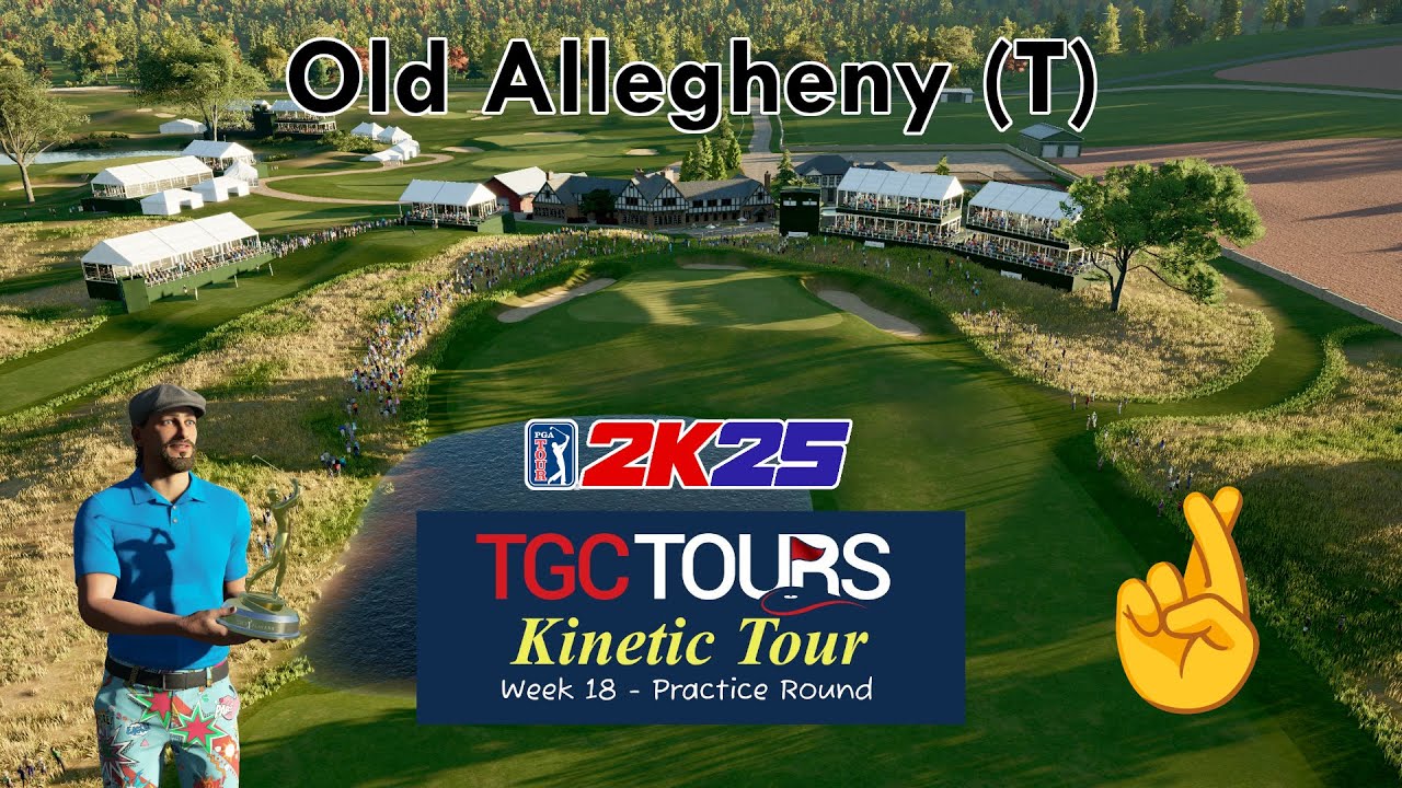 PGA Tour 2K25 - Old Allegheny (T ) - TGC Tours - Kinetic Tour, Week18 - Practice Round