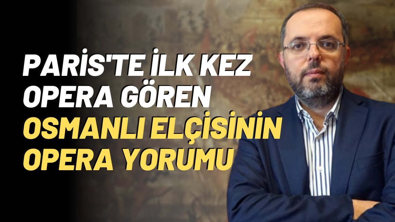 Paris'te İlk Kez Opera Gören Osmanlı Elçisinin Opera Yorumu