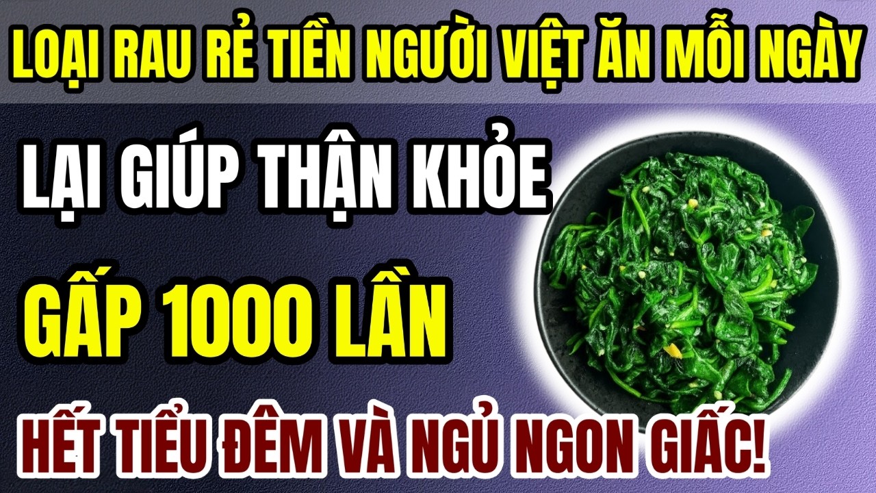 Loại Rau Rẻ Tiền Hàng Đầu Người Việt Ăn Mỗi Ngày – Lại Giúp Thận Khỏe, Hạ Creatinine Và Ngủ Sâu Hơn!