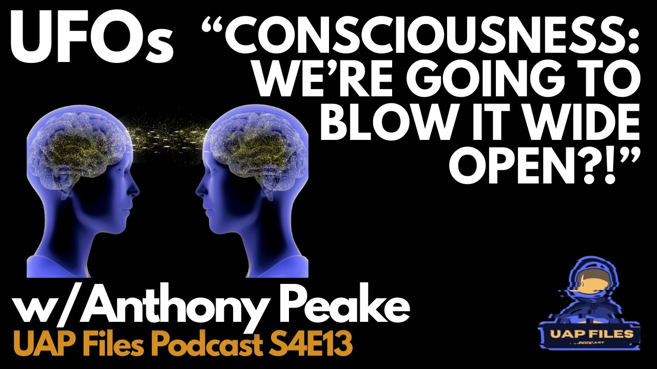Solving Consciousness?! | w/ Anthony Peake | UAP Files Podcast S4E|13