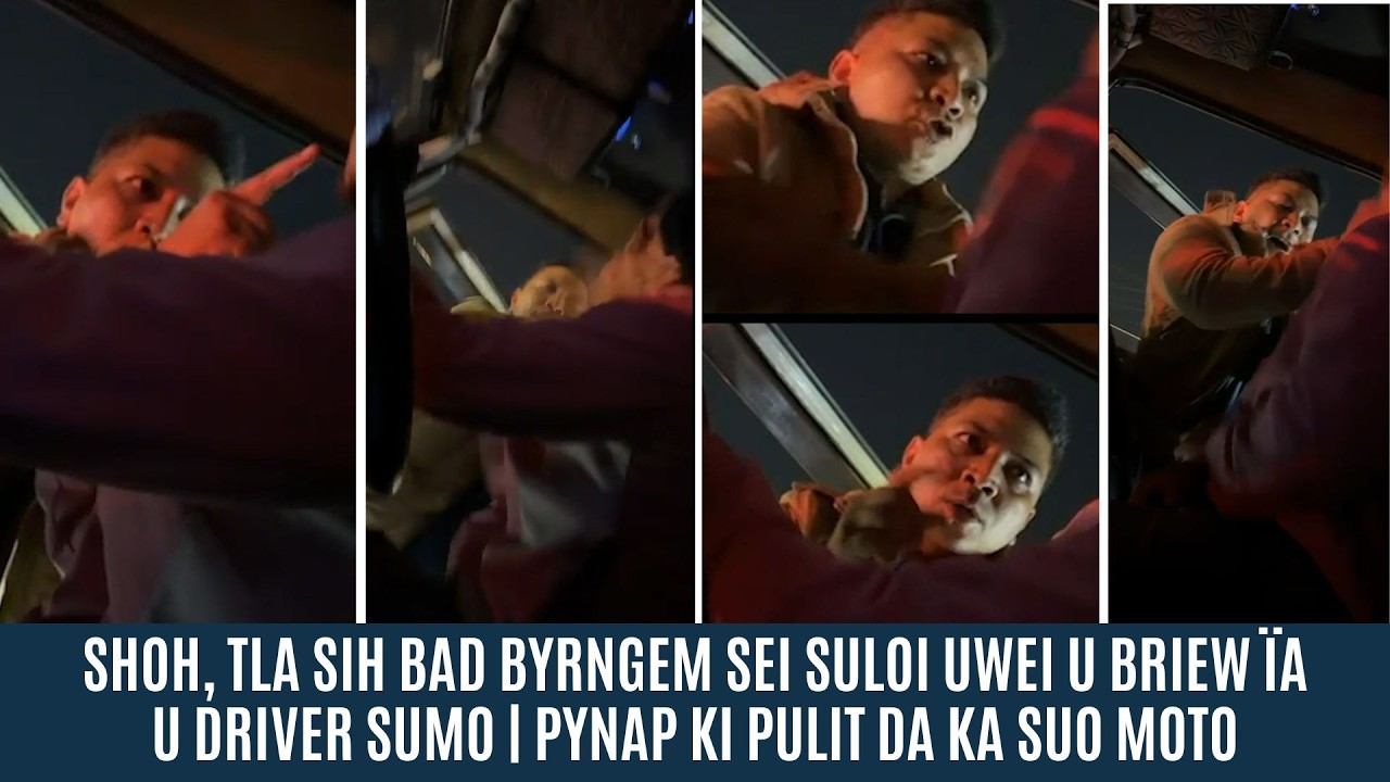 SHOH, TLA SIH BAD BYRNGEM SEI SULOI UWEI U BRIEW &Iuml;A U DRIVER SUMO | PYNAP KI PULIT DA KA SUO MOTO
