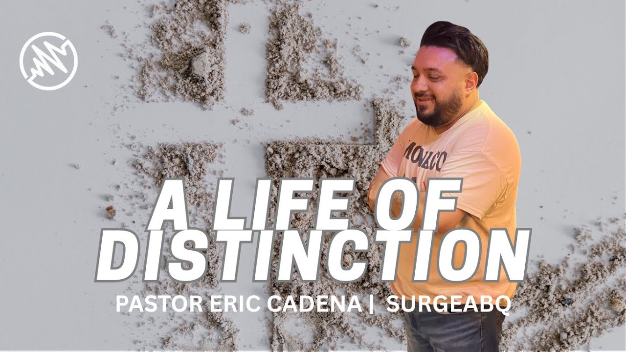 A Life of Distinction | Pastor Eric Cadena 