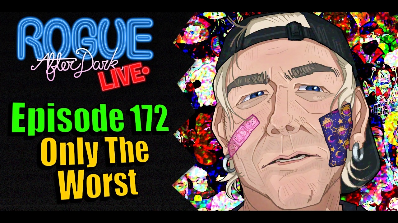 Rogue After Dark #172 | Only The Worst (Unfugged Edition)
