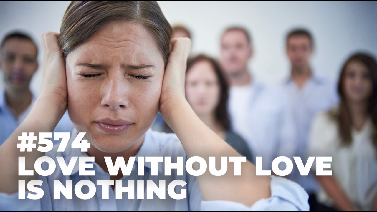 #575 - Love Without Love Is Nothing