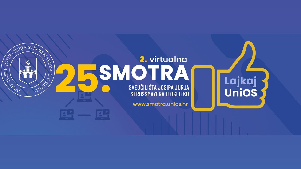 25. SMOTRA SVEUČILIŠTA JOSIPA JURJA STROSSMAYERA U OSIJEKU - 2. VIRTUALNA SMOTRA -