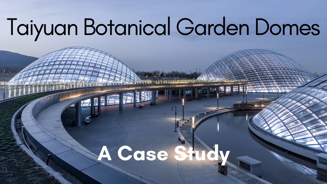 Taiyuan Botanical Garden Domes - A Case Study