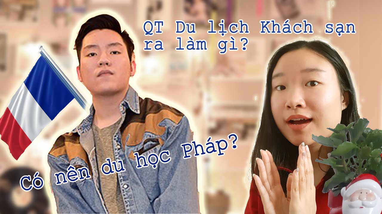[PHẦN 2] PHỎNG VẤN DU HỌC SINH - Ngành Quản trị Du lịch Khách sạn tại Pháp