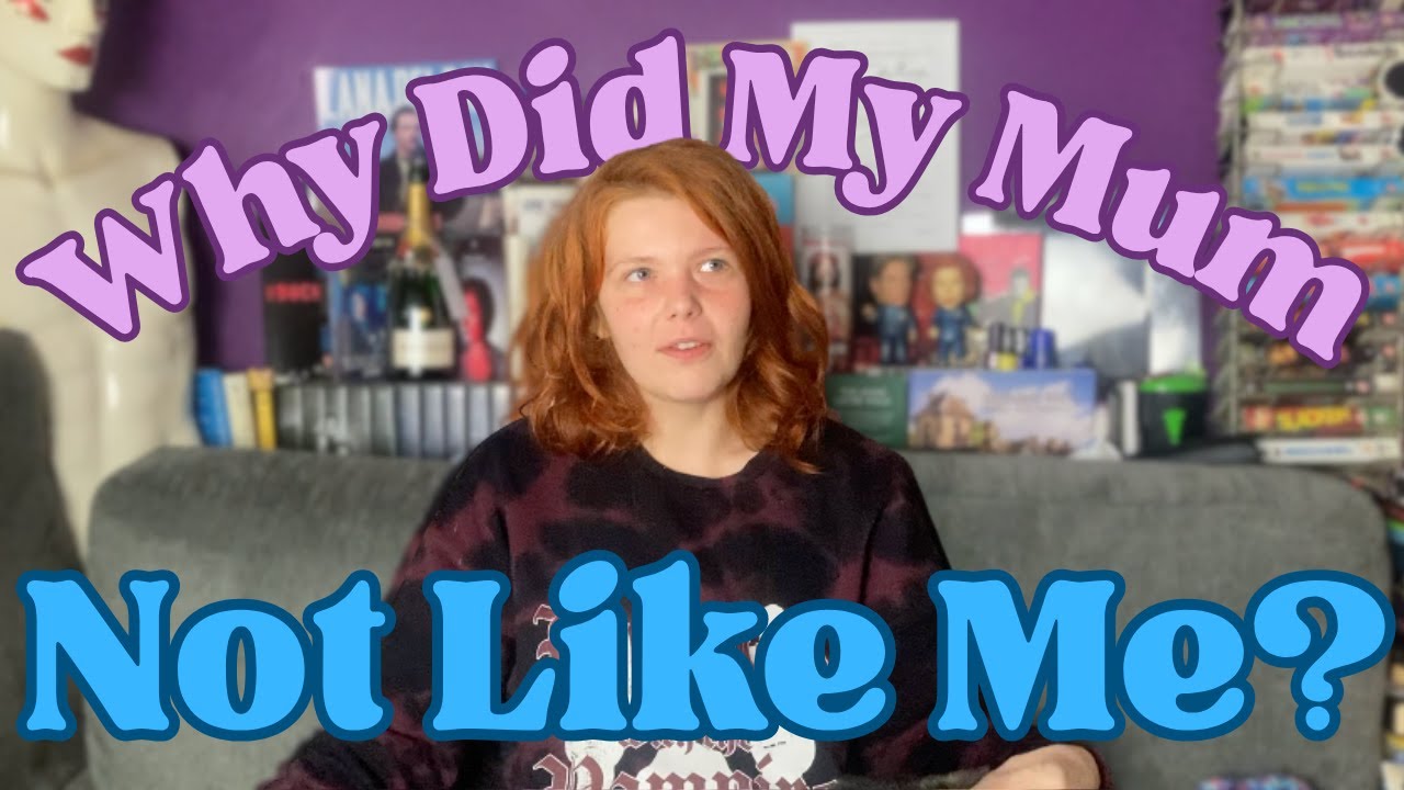 Why My Mum Didn't Like Me