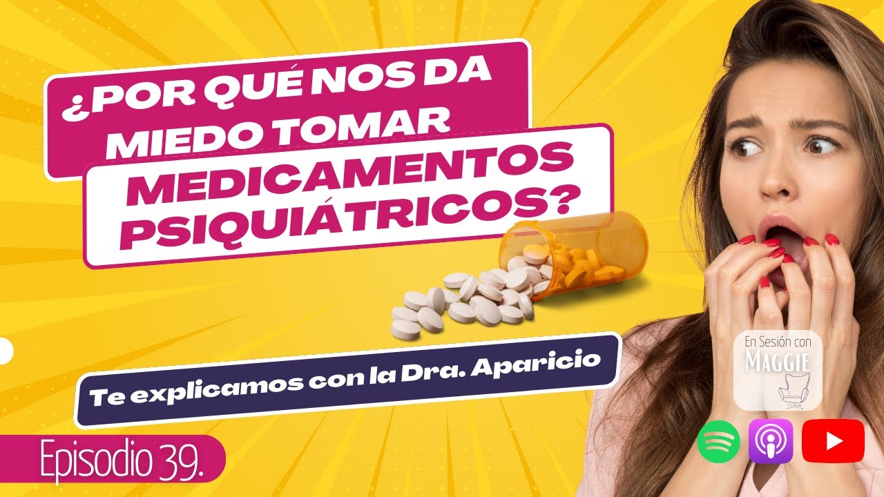 🎧  ¿Por qué da miedo usar medicamentos psiquiátricos?  Te explicamos con la Dr. Aparicio
