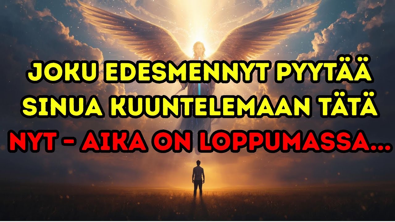 Joku edesmennyt pyytää sinua kuuntelemaan tätä nyt – aika on loppumassa...